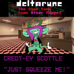CREDT-EY SCOTTLE "JUST SQUEEZE ME!" [Deltarune; The 3xSame Other Puppet]