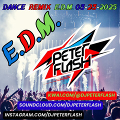 233-DANCE REMIX EDM 23 DJ PETER FLASH 03-2025