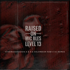 Mic Bles X Level 13 - Raised On Feat ethemadassassin, DRE Colombian RAW, DJ Romes