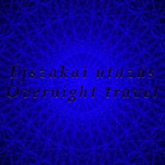 Éjszakai utazás - Overnight travel