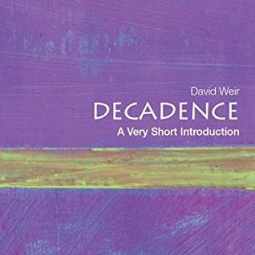 [Read] PDF EBOOK EPUB KINDLE Decadence: A Very Short Introduction (Very Short Introductions) by  Dav