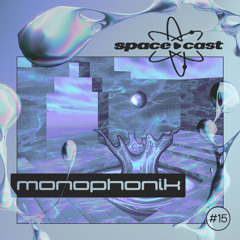 space•cast 015 - Monophonik