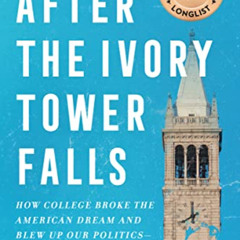 [View] EPUB 📝 After the Ivory Tower Falls: How College Broke the American Dream and