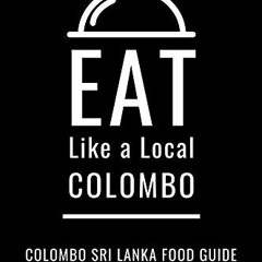 [Download] EBOOK 📜 EAT LIKE A LOCAL-COLOMBO: Colombo Sri Lanka Food Guide by  J. Lor