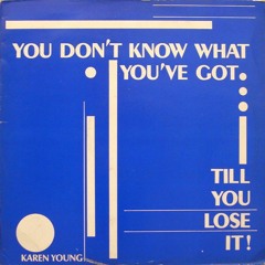 karen young - you don't know what you've got till you lose it! (lurkin edit)