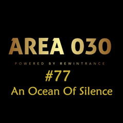 AREA 030: #77 An Ocean Of Silence