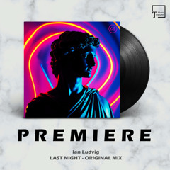 PREMIERE: Ian Ludvig - Last Night (Original Mix) [RENAISSANCE]