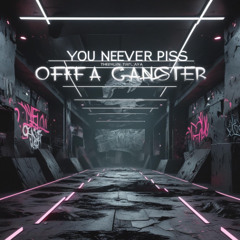 you never piss off a gangster