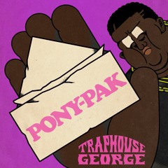 The Poser Party, Traphouse George - Pony-Pak