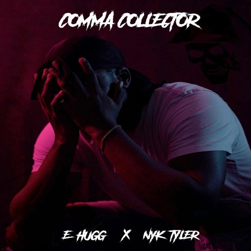 E Hugg x Nyk Tyler - Comma Collector (Dirty)