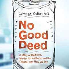 Read  [▶️ PDF ▶️] No Good Deed: A Story of Medicine, Murder Accusation