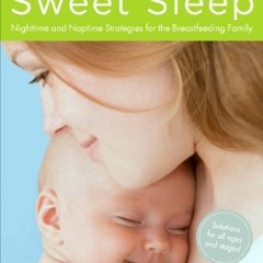 [🅵🆁🅴🅴] PDF 📝 Sweet Sleep: Nighttime and Naptime Strategies for the Breastfeeding
