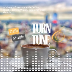 [Cafe Music] A Warm Afternoon with Coffee | Gentle Acoustic Melodies by Turn & Tune