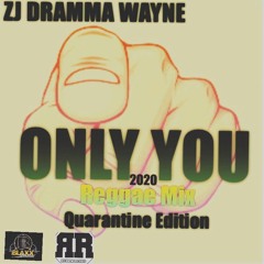 Zj Drammawayne "Only You" (Quarantine Edition) 2020 Reggae Mix