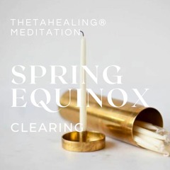 ThetaHealing® Meditation – SPRING EQUINOX