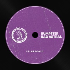 Bumpster - Bad Astral (ftlhrec030)