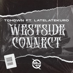TCHDWN - Westside Connect (feat. LateLatekuro)