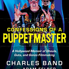 Access EPUB 💓 Confessions of a Puppetmaster: A Hollywood Memoir of Ghouls, Guts, and