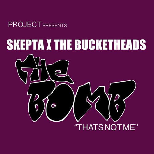 Skepta x The Bucket heads - The Bomb/Thats Not Me
