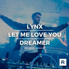 Lynx X Let Me Love You X Dreamer [Revaeon Mashup]
