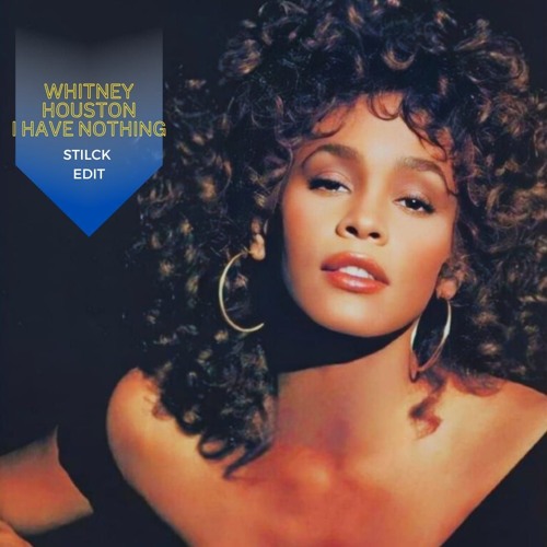 Stream Whitney Houston - I Have Nothing (Stilck Edit) (FREE