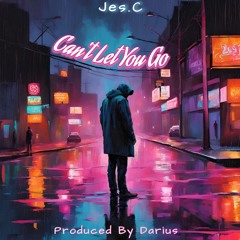 Jes.C - Can't Let You Go (Produced By Darius)