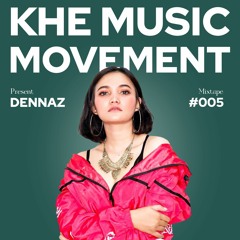 KHE Music Movement Mixtape #005 Present Dennaz