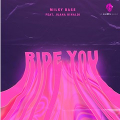 Milky Bass - Ride You (Feat. Juana Rinaldi) (Original Mix)