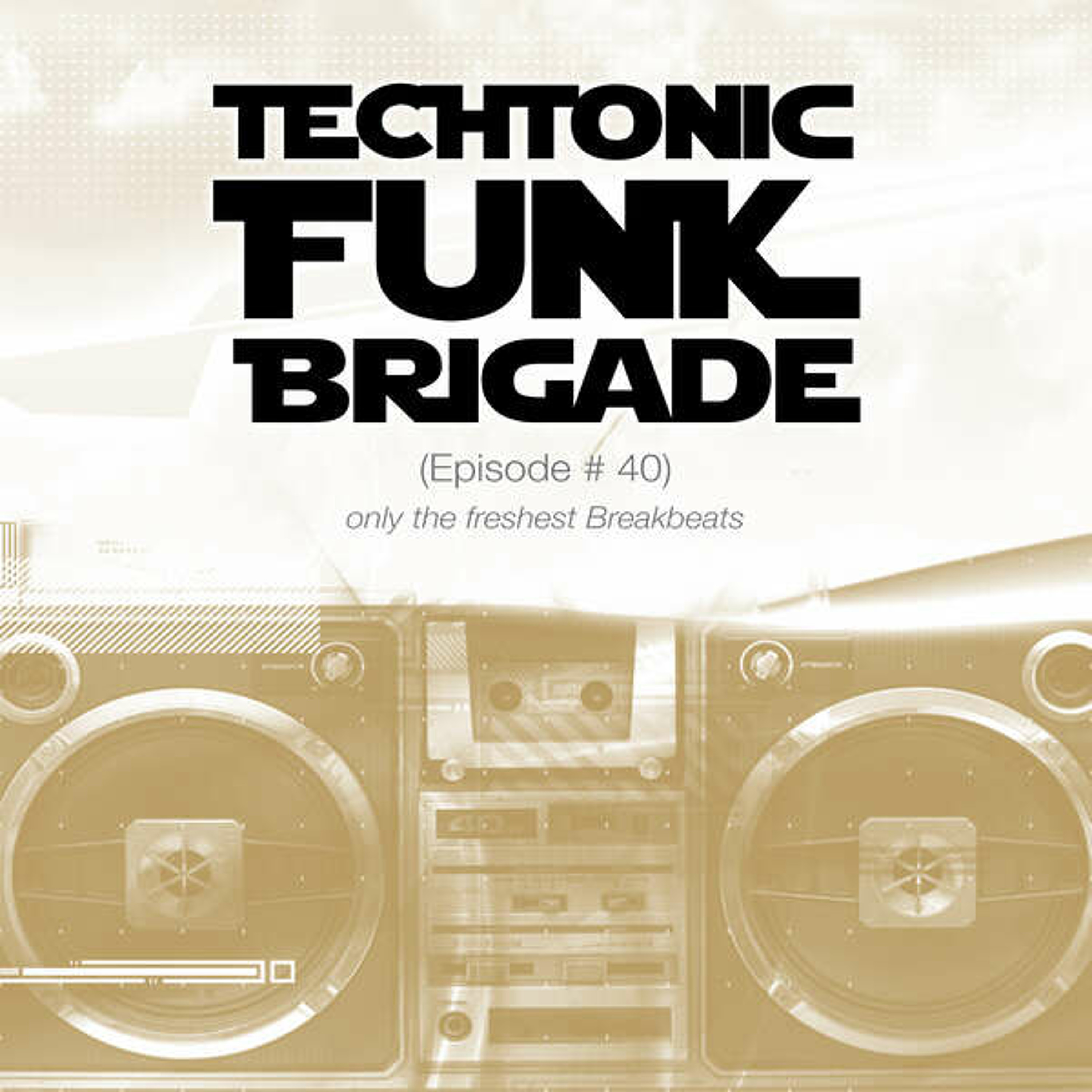 Techtonic Funk Brigade - Ep 40 episode artwork