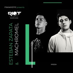 RRS34 - Frankyeffe Presents Riot Radio Show - Esteban Zapata & Machromel
