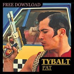 PAT- TYBALT (FREE DOWNLOAD)