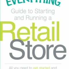 VIEW EPUB KINDLE PDF EBOOK The Everything Guide to Starting and Running a Retail Store: All you need