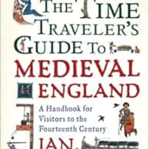 [VIEW] EPUB 💝 The Time Traveler's Guide to Medieval England: A Handbook for Visitors
