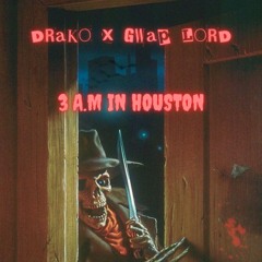 Drako X GWAP LORD - 3 A.M IN HOUSTON