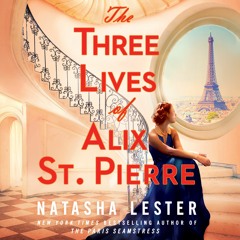 Three Lives of Alix St. Pierre by Natasha Lester Read by Barrie Kreinik - Audiobook Excerpt