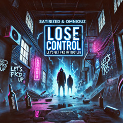 Satirized & Omniouz - Lose Control (Alok - Let’s Get Fkd Up Bootleg)
