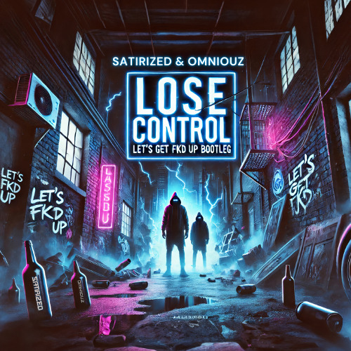 Satirized & Omniouz - Lose Control (Alok - Let’s Get Fkd Up Bootleg)