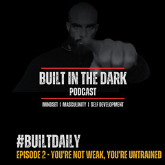 #BuiltDaily - Ep.02 - You're Not Weak, You're Untrained