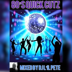 Dj L'il Pete 80's Quick Cutz!