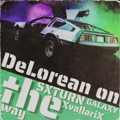 SXTURN GALAXY & XvallariX - DeLorean on the way