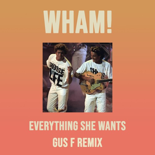 FREE DOWNLOAD: WHAM! - Everything She Wants (Gus F Remix)