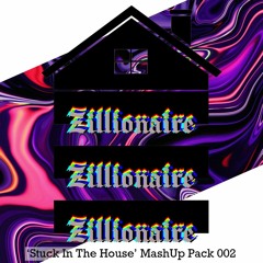 Zillionaire 'Stuck In The House' Mash Up Pack 002 [BUY=FREE DOWNLOAD]