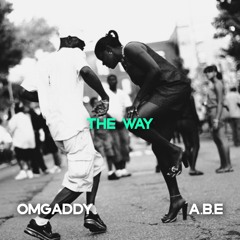 @OMGADDY X @ABE201 - The Way