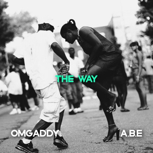 @OMGADDY X @ABE201 - The Way