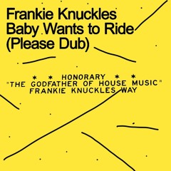 Frankie Knuckles - Baby Wants To Ride (Please Dub)