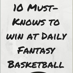 ❤ PDF Read Online ❤ 10 Must-knows to win at Daily Fantasy Basketball f