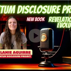 Melanie Aguirre, Quantum Disclosure Project Revelations Two  Evolutions FLYING CHARIOTS PODCAST