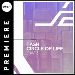PREMIERE : Tash, Circle of Life - PWR (Tash's Extended Retouch) [Movement Recordings]