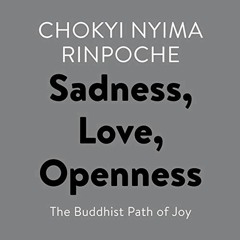 [ACCESS] EBOOK 📘 Sadness, Love, Openness: The Buddhist Path of Joy by  Chokyi Nyima
