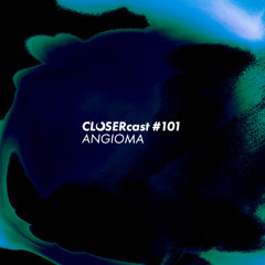 CLOSERcast #101 - ANGIOMA